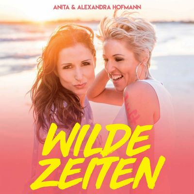 Anita und Alexandra Hofmann - Wilde Zeiten